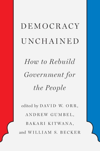 Democracy Unchained: How to Rebuild Government for the People