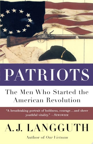 Patriots: The Men Who Started the American Revolution