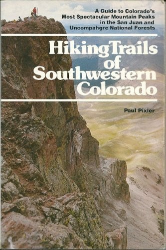 Hiking Trails of Southwestern Colorado: A Guide to Colorado's Most Spectacular Mountain Peaks in the San Juan and Uncompahgre National Forests (The Pruett Series)