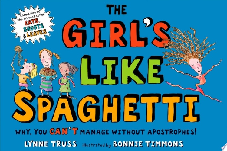 The Girl's Like Spaghetti: Why, You Can't Manage without Apostrophes!