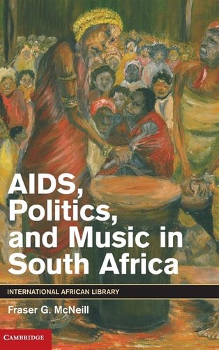AIDS, Politics, and Music in South Africa (International African library, Vol. 42)
