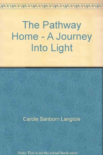 The Pathway Home : A Journey into Light