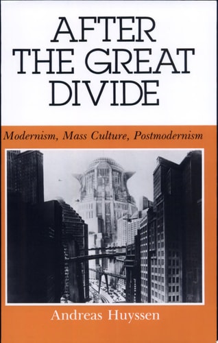 After the Great Divide: Modernism, Mass Culture, Postmodernism (Theories of Representation and Difference)