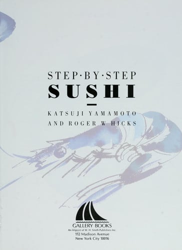 Sushi: How to Prepare and Present over 70 Beautiful Dishes