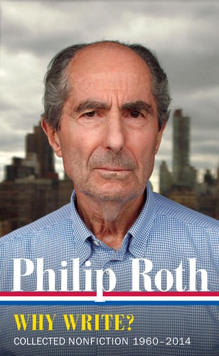 Philip Roth: Why Write? (LOA #300): Collected Nonfiction 1960-2014 (Library of America Philip Roth Edition)