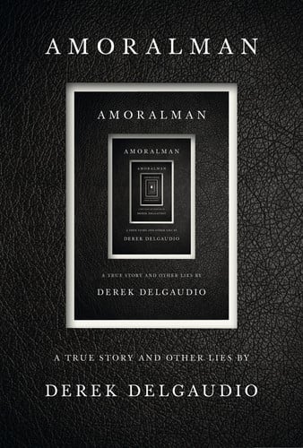 AMORALMAN: A True Story and Other Lies
