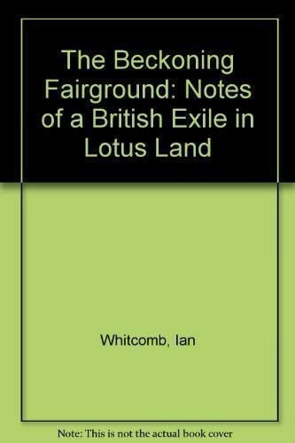 The Beckoning Fairground: Notes of a British Exile in Lotus Land