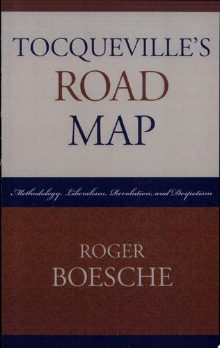 Tocqueville's Road Map: Methodology, Liberalism, Revolution, and Despotism