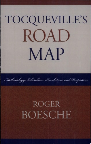 Tocqueville's Road Map: Methodology, Liberalism, Revolution, and Despotism