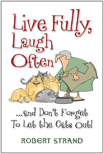 Live Fully, Laugh Often...and Don't Forget to Let the Cats Out!