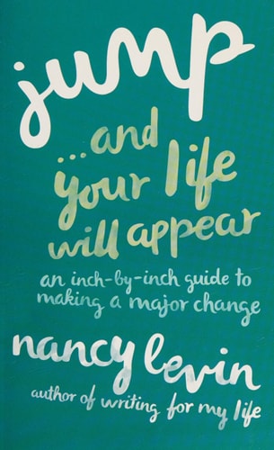 Jump...And Your Life Will Appear: An Inch-by-Inch Guide to Making a Major Change