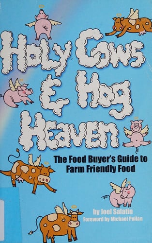 Holy Cows and Hog Heaven: The Food Buyer's Guide to Farm Friendly Food