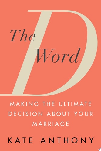 The D Word: Making the Ultimate Decision About Your Marriage