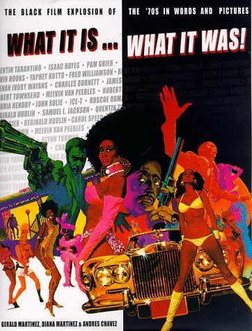 What It Is... What It Was!; The Black Film Explosion of the '70s in Words and Pictures