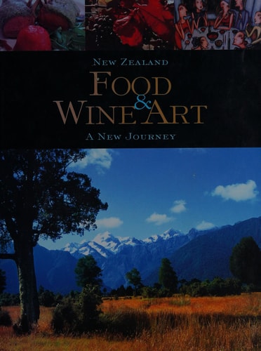New Zealand Food, Wine And Art: A New Journey