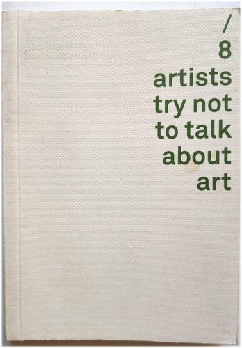 Eight Artists Trying Not to Talk About Art