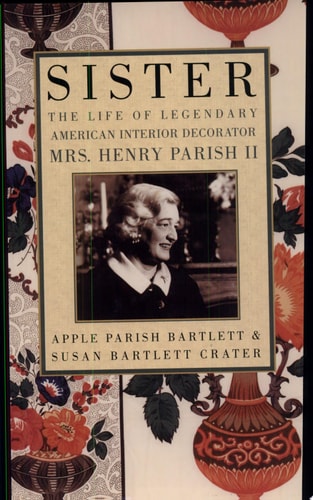 Sister: The Life of Legendary Interior Decorator Mrs. Henry Parish II
