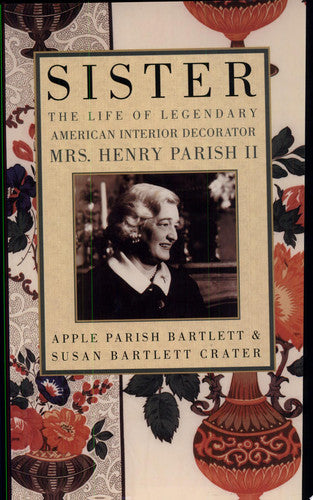 Sister: The Life of Legendary Interior Decorator Mrs. Henry Parish II
