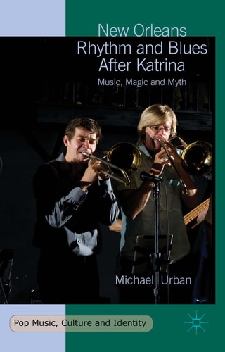 New Orleans Rhythm and Blues After Katrina: Music, Magic and Myth (Pop Music, Culture and Identity)