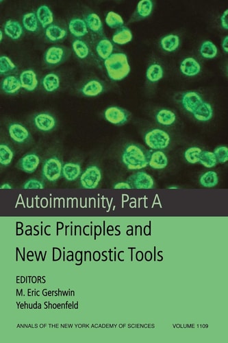 Autoimmunity, Part A: Basic Principles and New Diagnostic Tools, Volume 1109 (Annals of the New York Academy of Sciences)