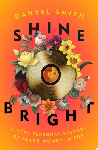 Shine Bright: A Very Personal History of Black Women in Pop