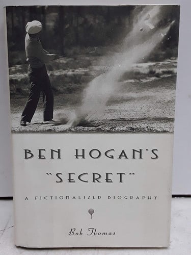 Ben Hogan's Secret: A Fictionalized Biography