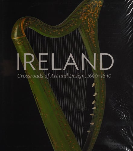 Ireland Crossroads of Art and Design 1690-1840