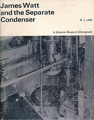 James Watt and the separate condenser: An account of the invention, (A Science Museum monograph)