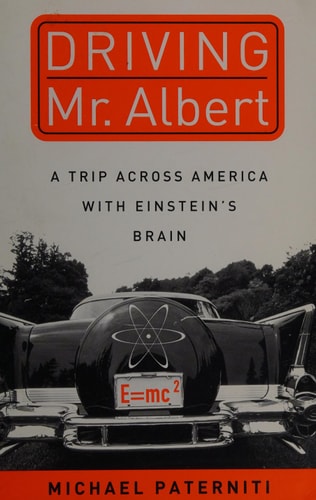 Driving Mr. Albert: A Trip Across America with Einstein's Brain