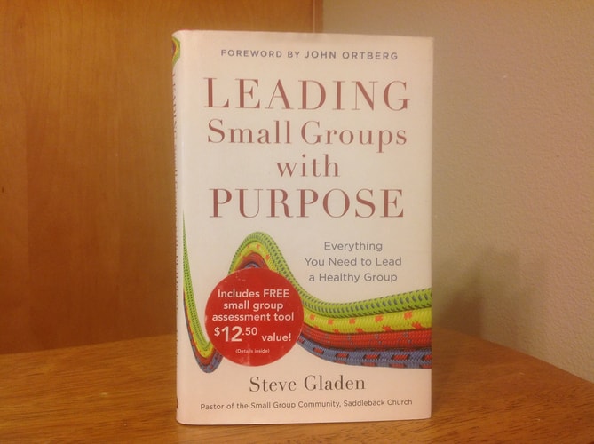 Leading Small Groups with Purpose: Everything You Need to Lead a Healthy Group