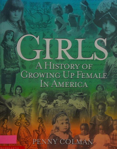 Girls: A History of Growing Up Female in America