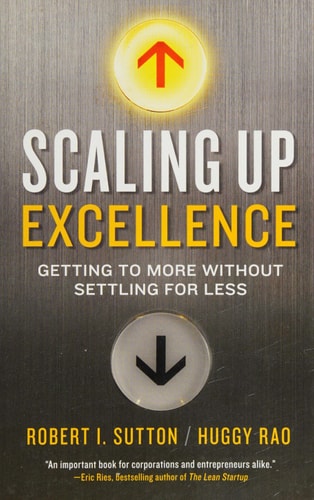 Scaling Up Excellence: Getting to More Without Settling for Less