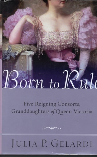 Born to Rule: Five Reigning Consorts, Granddaughters of Queen Victoria
