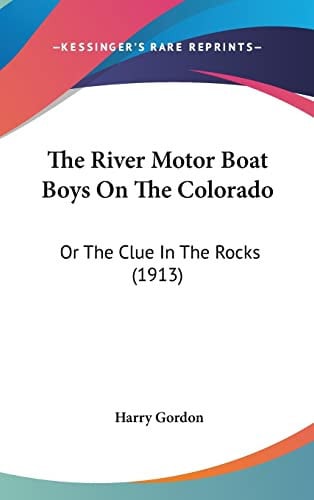 The River Motor Boat Boys On The Colorado: Or The Clue In The Rocks (1913)