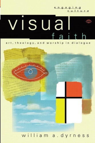 Visual Faith: Art, Theology, and Worship in Dialogue (Engaging Culture)