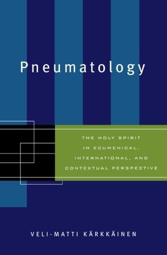 Pneumatology: The Holy Spirit in Ecumenical, International, and Contextual Perspective