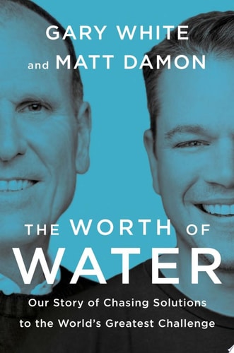 The Worth of Water: Our Story of Chasing Solutions to the World's Greatest Challenge