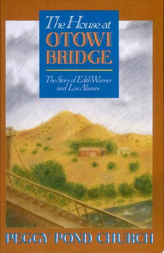 The House at Otowi Bridge: The Story of Edith Warner and Los Alamos