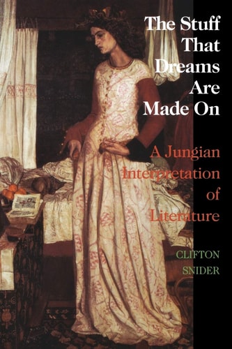 The Stuff That Dreams Are Made on: A Jungian Interpretation of Literature (Chiron Monograph Series : Volume 5)