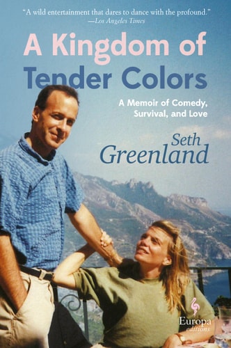 A Kingdom of Tender Colors: A Memoir of Comedy, Survival, and Love