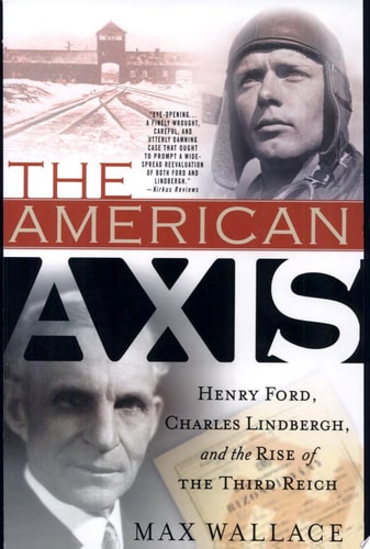 The American Axis: Henry Ford, Charles Lindbergh, and the Rise of the Third Reich