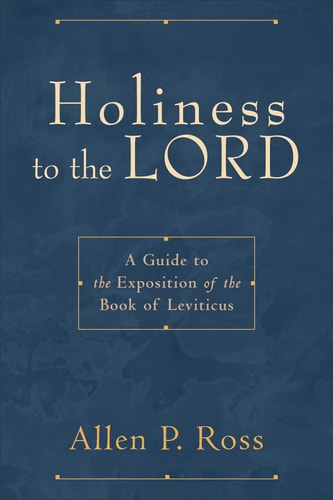 Holiness to the Lord: A Guide to the Exposition of the Book of Leviticus