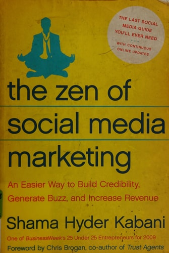 The Zen of Social Media Marketing: An Easier Way to Build Credibility, Generate Buzz, and Increase Revenue