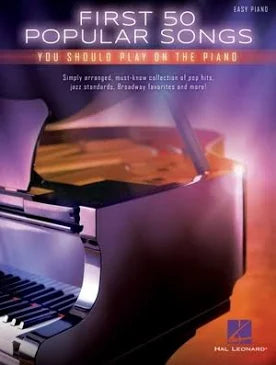 First 50 Popular Songs You Should Play on Piano | Easy Piano Songbook with Classic Pop Jazz and Broadway Hits | Beginner Sheet Music Book for Students Adults and Teachers | Learn Fun Piano Favorites