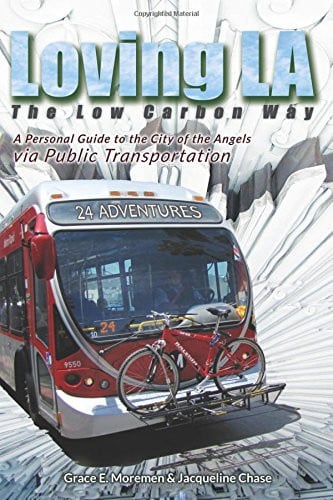 Loving LA the Low Carbon Way: 24 Adventures in the City of the Angels Via Public Transportation