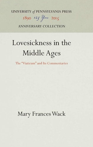 Lovesickness in the Middle Ages: The "Viaticum" and Its Commentaries (The Middle Ages Series)