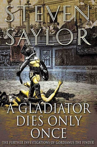 A Gladiator Dies Only Once: The Further Investigations of Gordianus the Finder (Novels of Ancient Rome, 11)