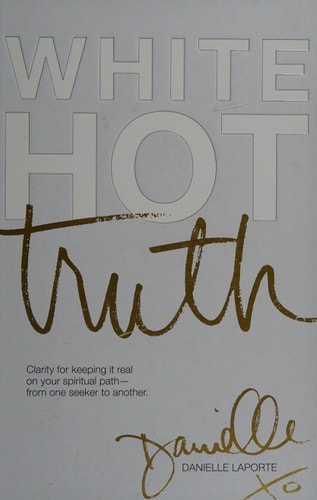 White Hot Truth: Clarity for Keeping It Real on Your Spiritual Path from One Seeker to Another