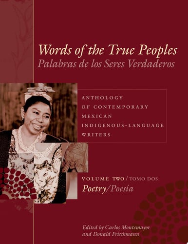Words of the True Peoples/Palabras de los Seres Verdaderos: Anthology of Contemporary Mexican Indigenous-Language Writers/Antología de Escritores ... American and L) (English and Spanish Edition)