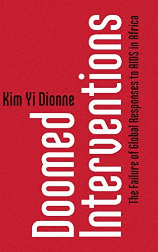 Doomed Interventions: The Failure of Global Responses to AIDS in Africa